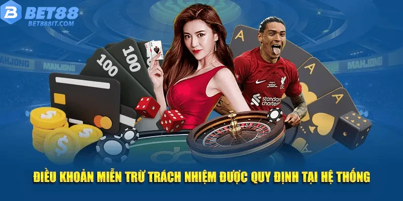 Điều khoản miễn trừ trách nhiệm bet88 được quy định tại hệ thống